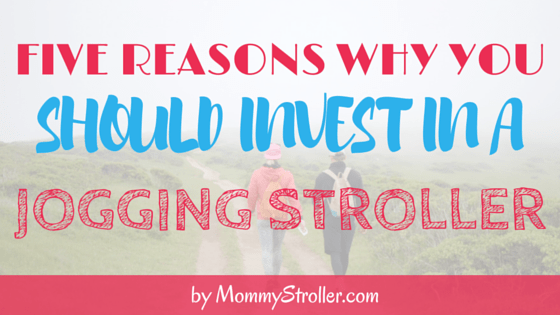 5 Reasons Why You Should Invest in a Jogging Stroller