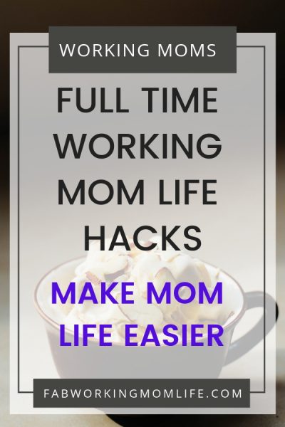 full time working mom life hacks