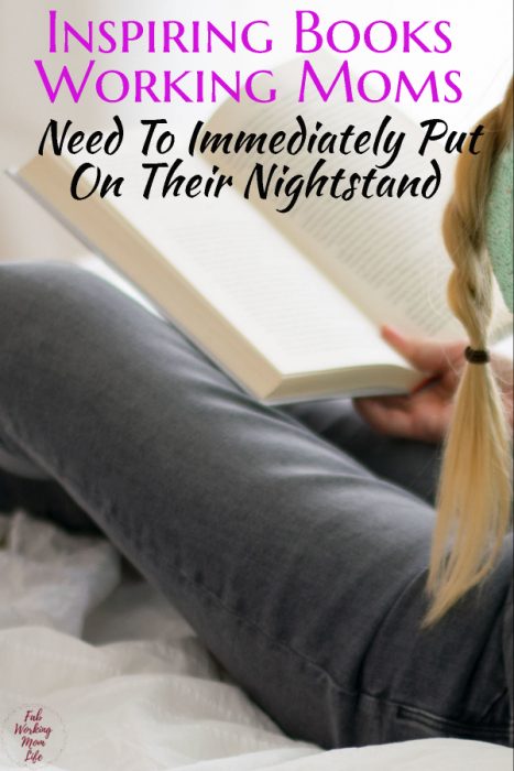 3 Inspiring Books Working Moms Need To Immediately Put On Their Nightstand To-Read Pile | Fab Working Mom Life