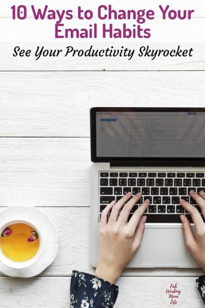 10 Ways to Change Your Email Habits and See Your Productivity Skyrocket | Fab Working Mom Life #productivity #organize #workingmom #timemanagement