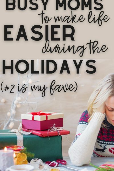 6 Ways to make life easier for moms - Tips for Busy Moms to Survive the Holiday Season